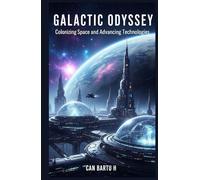 Galactic Odyssey: Colonizing Space and Advancing Technologies