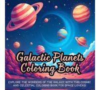 Galactic Planets Coloring Book: Explore the wonders of the galaxy with this cosmic and celestial coloring book for space lovers!