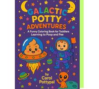 Galactic Potty Adventures: A Funny Coloring Book for Toddlers Learning to Poop and Pee: Potty Training for Kids Ages 2-5 | Cute Aliens, Silly Poop, and Space Fun!