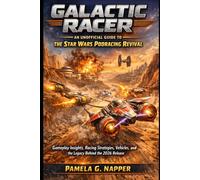 Galactic Racer: An Unofficial Guide to the Star Wars Podracing Revival: Gameplay Insights, Racing Strategies, Vehicles, and the Legacy Behind the 2026 Release