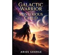 Galactic Warrior and the Mysterious Child: Exploring a lone bounty hunter, a powerful gifted child, and a galaxy drifting toward war