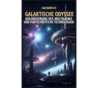 Galaktische Odyssee: Kolonisierung des Weltraums und Fortschrittliche Technologien