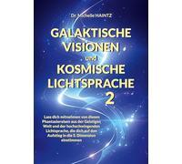 GALAKTISCHE VISIONEN und KOSMISCHE LICHTSPRACHE 2: Lass dich mitnehmen von diesen Phantasiereisen aus der Geistigen Welt und der hochschwingenden ... den Aufstieg in die 5. Dimension einstimmen