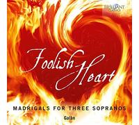 Foolish Heart : Madrigaux pour trois sopranos – Edel