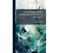 Galanterie & Bel Esprit Du Xvie Siècle En Italie