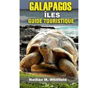 GALAPAGOS ÎLES GUIDE TOURISTIQUE: À la découverte des îles enchantées, des merveilles de la faune et des voyages d'aventure dans l'archipel emblématique de l'Équateur