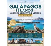 GALÁPAGOS ISLANDS GUIDE FOR FIRST TIME VISITOR: Wildlife Encounters, Island Itineraries, and Trip-Planning Tips for an Unforgettable Adventure