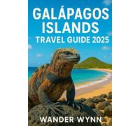 Galapagos Islands Travel Guide 2025: A Wild, Honest and Scenic Companion to Ecuador's Enchanted Gems