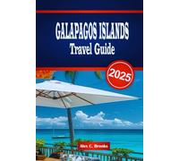GALAPAGOS ISLANDS TRAVEL GUIDE 2025: Uncover Practical Tips for Outdoor Adventures, Unique Wildlife and Top Destinations in Ecuador’s Islands