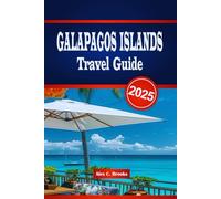 GALAPAGOS ISLANDS TRAVEL GUIDE 2025: Uncover Practical Tips for Outdoor Adventures, Unique Wildlife and Top Destinations in Ecuador’s Islands