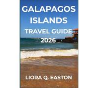 GALAPAGOS ISLANDS TRAVEL GUIDE 2026: Discover the Enchanted Isles’ Wildlife, Breathtaking Landscapes, and Authentic Local Experiences