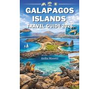 GALAPAGOS ISLANDS TRAVEL GUIDE 2026: Your Essential Companion to Finding Your Way Through Nature’s Most Remarkable Coastal Escape