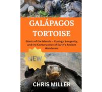 GALÁPAGOS TORTOISE: Giants of the Islands - Ecology, Longevity, and the Conservation of Earth’s Ancient Wanderers
