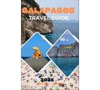 GALAPAGOS TRAVEL GUIDE 2026: Navigate One of the World’s Most Controlled Destinations With Confidence Using Local Insight and Evidence-Based Planning