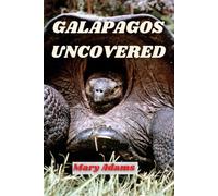 GALÁPAGOS UNCOVERED: The Ultimate Guide To Nature’s Living Laboratory