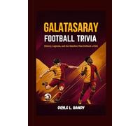 Galatasaray Football Trivia: History, Legends, and the Matches That Defined a Club