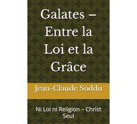 Galates - Entre la Loi et la Grâce: Ni Loi ni Religion - Christ Seul