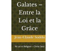 Galates - Entre la Loi et la Grâce: Ni Loi ni Religion - Christ Seul