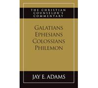 Galatians, Ephesians, Colossians, Philemon: The Christian Counselor's Commentary