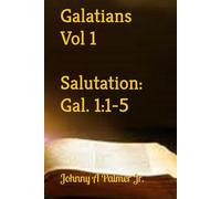 Galatians Vol 1: Salutation: Gal. 1:1-5