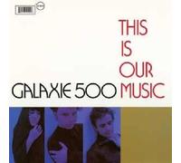 Galaxie 500 - This Is Our Music (+ Copenhagen)