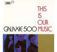 Galaxie 500 - This Is Our Music (+ Copenhagen)