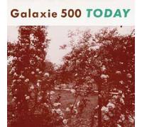 Galaxie 500 - Today (+ Uncollected)