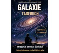 Galaxie-Tagebuch - Deine Reise durch die Milchstraße: 15-Wochen-Tagebuch mit farbigen Illustrationen, spannendem Weltraumwissen, 270 Fragen und Platz für eigene Gedanken für Kinder ab 10 Jahren