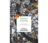 Galaxies à Lascaux Frédéric LEQUÈVRE (Auteur)