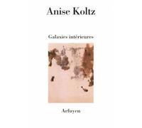 Galaxies intérieures - Anise Koltz - Arfuyen - broché - Poésie