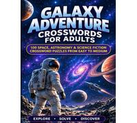 Galaxy Adventure Crosswords for Adults: 100 Space, Astronomy & Science Fiction Crossword Puzzles from Easy to Medium