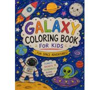 Galaxy Coloring Book for Kids Ages 4-8: Fun Space Adventures with Planets, Rockets, Astronauts, Stars, Aliens & Cute Galaxy Scenes for Boys and Girls