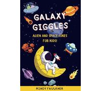 Galaxy Giggles: 200+ Hilarious Space Jokes for Kids Ages 6-10 Who Love the Universe! | Perfect for Bedtime Fun