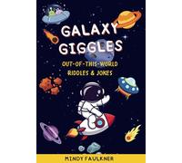 Galaxy Giggles: Out-Of-This-World Riddles & Jokes: 200+ Riddles and Jokes About the Universe, Space Ships, Planets, and Friendly Aliens for Kids Age 6-10!