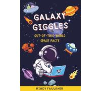 Galaxy Giggles: Out-of-This-World Space Facts: 200+ Fun and Fascinating Space Facts for Kids Ages 6-10: Planets, Aliens, Robots, & Beyond