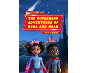 Galaxy Guardians - The Superhero Adventures of Rosa and Noah: Supergirl and Superboy Ethnic Intergalactic Travel