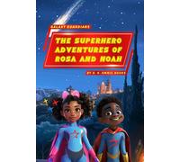 Galaxy Guardians - The Superhero Adventures of Rosa and Noah: Supergirl and Superboy Intergalactic Travel