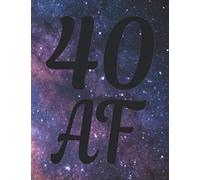 Galaxy Happy 40 Af Birthday Stars 40 Years Old B-Day Notebooks Journals Gifts For Women & Men Who Are 40 And Like Space, Writing & Note Taking - 120 Pages Of College Ruled Blank Lined Note Book, Compo
