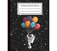 Galaxy Notes: Astronaut Composition Book: Fun & Whimsical Space-Themed Notebook for Kids and Dreamers - 110 College-Ruled Pages