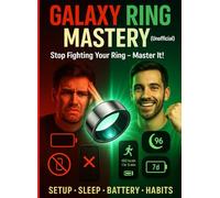 Galaxy Ring Mastery (Unofficial): Setup, Sleep Scores, Workout Accuracy, Battery Wins, and Data-Driven Habits in 14 Days: An Independent Guide to Maximizing Your Samsung Smart Ring Experience