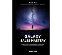 GALAXY SALES MASTERY PROGRAM - (Newest Way To Sell): The Art of Persuasion Through Emotional Gravity