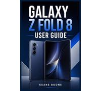 GALAXY Z FOLD 8 USER GUIDE: An Easy-to-Follow Manual to Getting Started, Customizing Your Device, Using Galaxy AI, and Solving Common Problems