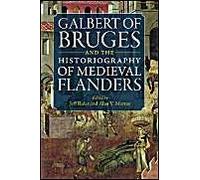 Galbert of Bruges and the Historiography of Medieval Flanders