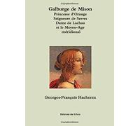 Galburge De Mison Princesse D'orange Seigneure De Serres Dame De Lachau Et Le Moyen-Age M?Ridional