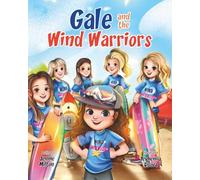 Gale and the Wind Warriors: A Children's Book About Courage, Confidence, and Wind Sports Adventure