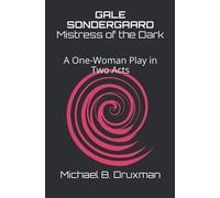 Gale Sondergaard: Mistress Of The Dark: A One-Woman Play In Two Acts