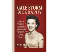 GALE STORM BIOGRAPHY: From Texas Sweetheart to America’s Golden Girl - The Inspiring Life, Timeless Talent, and Unforgettable Legacy of a Classic Hollywood Star