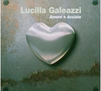 Galeazzi Lucilla - Amore E Acciaio [Import]