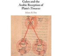 Galen and the Arabic Reception of Platos Timaeus by Das & Aileen R. University of Michigan & Ann Arbor Das Aileen R. University of Michigan Ann Arbor (Auteur)