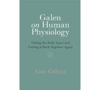 Galen on Human Physiology Taking the Body Apart and Putting it Back Together Again - Aiste Celkyte - Cambridge University Press - ebook (ePub) - Livre